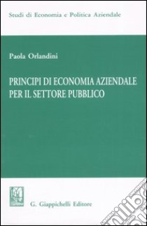 Principi di economia aziendale per il settore pubblico libro di Orlandini Paola