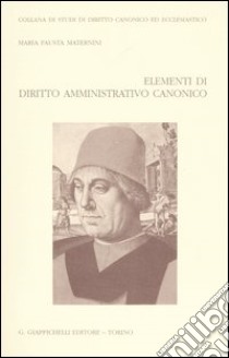 Elementi di diritto amministrativo canonico libro di Maternini Zotta M. Fausta