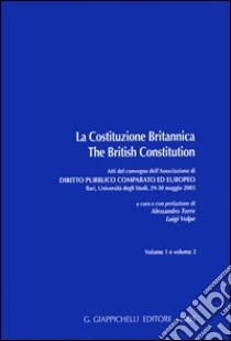 La Costituzione Britannica-The British Constitution. Atti del Convegno dell'Associazione di diritto pubblico comparato ed europeo (Bari, 29-30 maggio 2003 libro