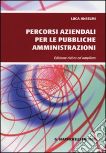 Percorsi aziendali per le pubbliche amministrazioni libro di Anselmi Luca