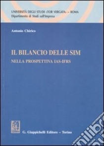 Il bilancio delle SIM nella prospettiva IAS-IFRS libro di Chirico Antonio