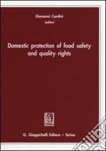 Domestic protection of food safety and quality rights libro di Cordini G. (cur.)