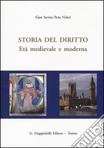 Storia del diritto. Età medievale e moderna libro di Pene Vidari Gian Savino