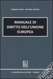 Manuale di diritto dell'Unione europea libro di Adam Roberto; Tizzano Antonio