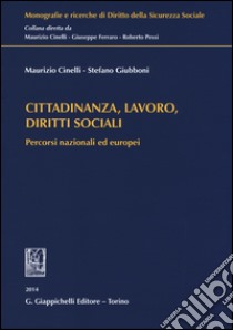 Cittadinanza, lavoro, diritti sociali. Percorsi nazionali ed europei libro di Cinelli Maurizio; Giubboni Stefano