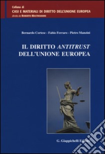 Il diritto antitrust dell'Unione Europea libro di Cortese Bernardo; Ferrario Fabio; Manzini Pietro