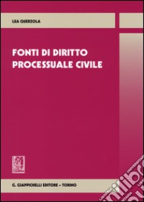 Fonti di diritto processuale civile libro di Querzola Lea