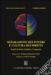 Separazione dei poteri e cultura dei diritti. Profili di diritto pubblico comparato libro di Cofrancesco Giovanni; Borasi Fabrizio