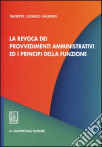 La revoca dei provvedimenti amministrativi ed i principi della funzione libro di Salerno Giuseppe C.