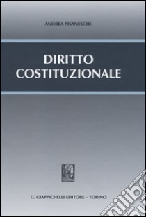 Diritto costituzionale libro di Pisaneschi Andrea