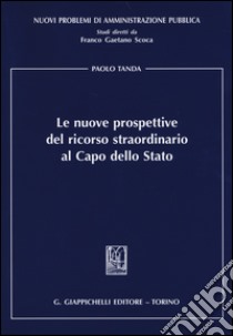 Le nuove prospettive del ricorso straordinario al capo dello Stato libro di Tanda Paolo