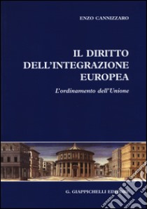 Il diritto dell'integrazione europea. L'ordinamento dell'Unione libro di Cannizzaro Enzo