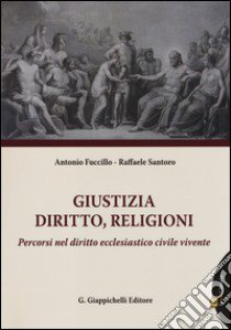 Giustizia, diritto, religioni. Percorsi nel diritto ecclesiastico civile. Con aggiornamento online libro di Fuccillo Antonio; Santoro Raffaele