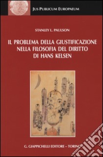 Il problema della giustificazione nella filosofia del diritto di Hans Kelsen libro di Paulson Stanley L.; Luchena G. (cur.)