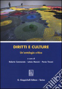 Diritti e culture. Un'antologia critica libro di Cammarata R. (cur.); Mancini L. (cur.); Tincani P. (cur.)