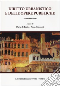 Diritto urbanistico e delle opere pubbliche libro di De Pretis D. (cur.); Simonati A. (cur.)