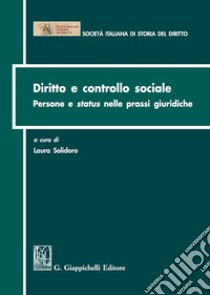 Diritto e controllo sociale. Persone e status nelle prassi giuridiche libro di Solidoro L. (cur.)