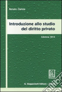 Introduzione allo studio del diritto privato 2014 libro di Clarizia Renato