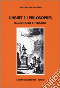 Linguet e i philosophes. Illuminismo e terrore libro di Conti Odorisio Ginevra