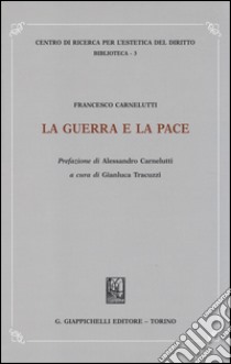 La guerra e la pace libro di Carnelutti Francesco