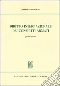 Diritto internazionale dei conflitti armati libro di Ronzitti Natalino