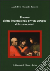 Il nuovo diritto internazionale privato europeo delle successioni libro di Zanobetti Pagnetti Alessandra; Davì Angelo