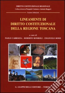 Lineamenti di diritto costituzionale della regione Toscana libro di Carrozza P. (cur.); Romboli R. (cur.); Rossi E. (cur.)