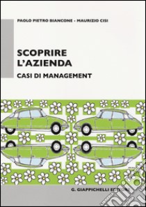 Scoprire l'azienda. Casi di management libro di Biancone Paolo P. - Cisi Maurizio