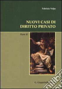 Nuovi casi di diritto privato. Parte seconda libro di Volpe Fabrizio