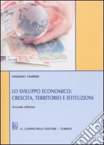 Lo sviluppo economico: crescita, territorio e istituzioni libro di Tamberi Massimo