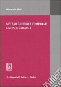 Sistemi giuridici comparati. Lezioni e materiali libro di Ajani Gianmaria