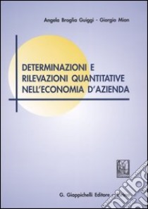 Determinazioni e rilevazioni quantitative nell'economia d'azienda libro di Broglia Guiggi Angela - Mion Giorgio