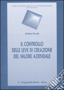 Il controllo delle leve di creazione del valore aziendale libro di Ziruolo Andrea