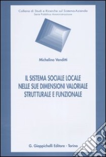 Il sistema sociale locale nelle sue dimensioni valoriale, strutturale e funzionale libro di Venditti Michelina