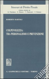 Colpevolezza: tra personalismo e prevenzione libro di Bartoli Roberto