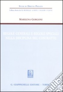 Regole generali e regole speciali nella disciplina del contratto libro di Gorgoni Marilena