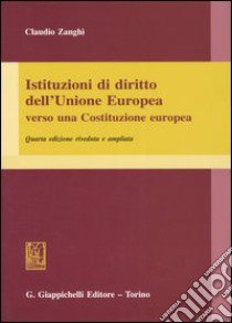 Istituzioni di diritto dell'Unione Europea. Verso una Costituzione europea libro di Zanghì Claudio