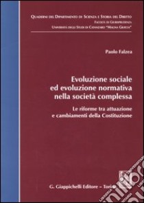 Evoluzione sociale ed evoluzione normativa nella società complessa. Le riforme tra attuazione e cambiamenti della Costituzione libro di Falzea Paolo