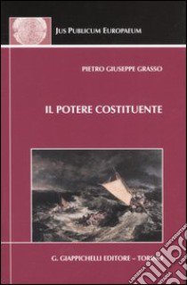 Il potere costituente e le antinomie del diritto costituzionale libro di Grasso Pietro G.; Carrino A. (cur.)