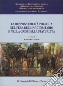 La responsabilità politica nell'era del maggioritario e nella crisi della statualità libro di Azzariti G. (cur.)