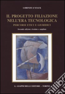 Il progetto filiazione nell'era tecnologica. Percorsi etici e giuridici libro di D'Avack Lorenzo