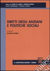 Diritti degli anziani e politiche sociali. Atti del Convegno (Genova, 5 dicembre 2003) libro di Marra R. (cur.)