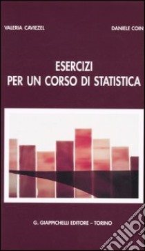 Esercizi per un corso di statistica libro di Caviezel Valeria - Coin Daniele