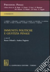 Immunità politiche e giustizia penale libro di Orlandi R. (cur.); Pugiotto A. (cur.)