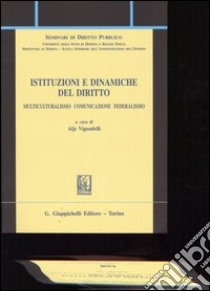 Istituzioni e dinamiche del diritto. Multiculturalismo, comunicazione, federalismo libro di Vignudelli A. (cur.)