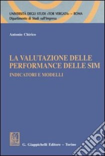 La valutazione delle performance delle SIM. Indicatori e modelli libro di Chirico Antonio