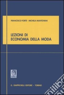 Lezioni di economia della moda libro di Forte Francesco; Mantovani Michela