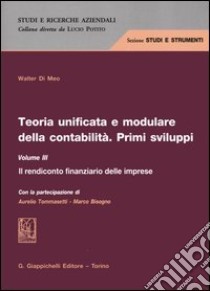 Teoria unificata e modulare della contabilità. Primi sviluppi. Vol. 3: Il rendiconto finanziario delle imprese libro di Di Meo Walter