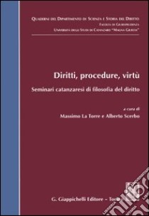 Diritti, procedure, virtù. Seminari catanzaresi di filosofia del diritto libro di La Torre M. (cur.); Scerbo A. (cur.)