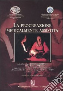 La procreazione medicalmente assistita. Atti del convegno internazionale (Messina, 13-14 dicembre 2002) libro